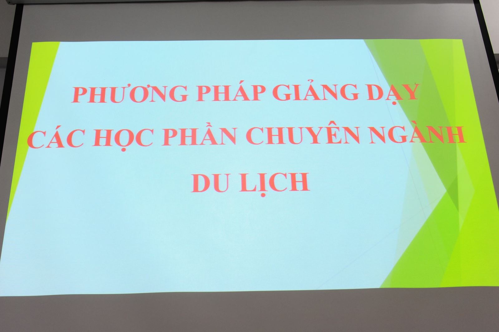 Hội thảo chuyên đề “phương pháp giảng dạy hiệu quả các học phần chuyên ngành khối du lịch”